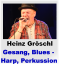 Heinz Grschl  Gesang, Blues - Harp, Perkussion